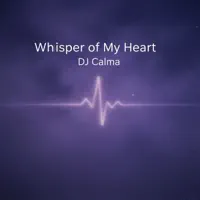 Whisper of My Heart — DJ Calma