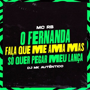 O Fernanda, Fala Que Me Ama Mas Só Quer Pegar Meu Lança