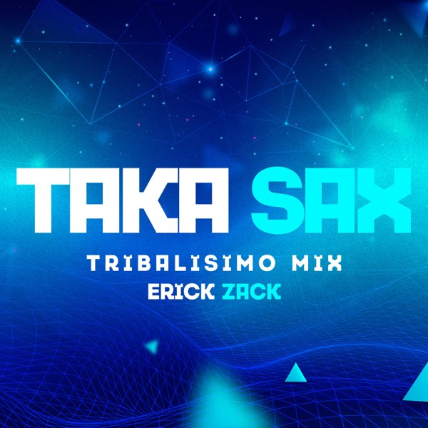 TAKA SAX (TRIBALISIMO MIX) - Single - Album by ERICK ZACK