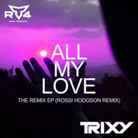 All My Love (Rossi Hodgson Remix) - Single - Trixy