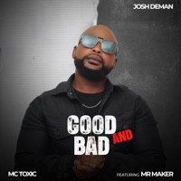 Good & Bad (feat. MC Toxic & Mr Maker) - Single - JOSH DEMAN