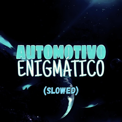 AUTOMOTIVO ENIGMÁTICO (SLOWED) - Single
