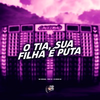 O Tia, Sua Filha É Puta - Single - WR ORIGINAL, PROD VK & DJ MENOR NK