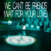 We Cant Be Friends (Wait for Your Love) (Originally Performed by Ariana Grande) [Instrumental] - Single