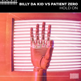 Hold On (Billy da Kid vs. Patient Zero) Billy Da Kid & Patient Zero