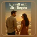 Ich Will Mit Dir Fliegen
