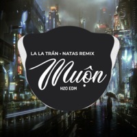 Muộn (EDM) - Single - H2O EDM, LaLa Trần & Natas Remix