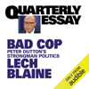 Quarterly Essay 93: Bad Cop: Peter Dutton’s Strongman Politics (Unabridged) - Lech Blaine
