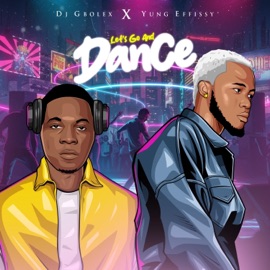 Lets Go And Dance (feat. Yung effissy) DJ Gbolex