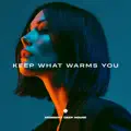 Keep What Warms You