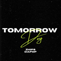 Tomorrow Dey (feat. dapop) - Single - ZHIPS