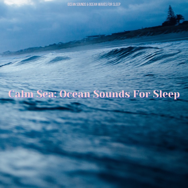 Calm Sea: Ocean Sounds For Sleep