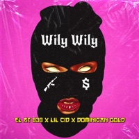 WILY WILY - Single - El at 830, Lil Cid & Dominican gold
