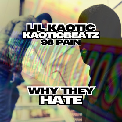 Why They Hate (feat. Lil Kaotic) - Single