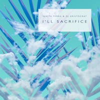I'll Sacrifice - Single - Nikita Ferra & DJ Aristocrat