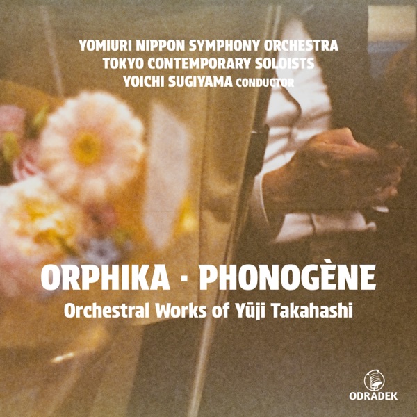 Yuji Takahashi: Orphika & Phonogène Orchestral Works of Yūji Takahashi