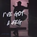 I'VE GOT A KEG