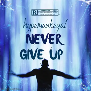 Never give up - Hypemankeys1: Song Lyrics, Music Videos & Concerts