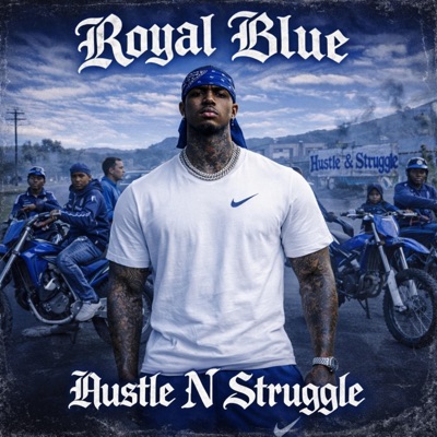 ROYAL BLUE HUSTLE N STRUGGLE