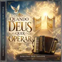 QUANDO DEUS QUER OPERAR — ADELINO SANTOS