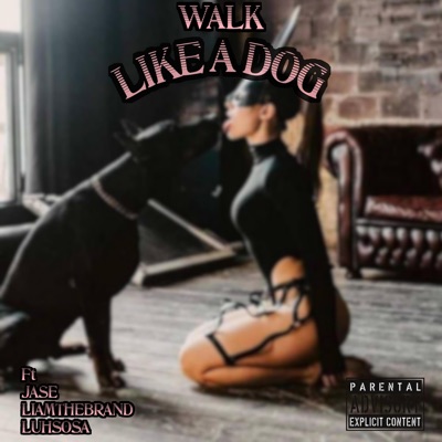 WALK LIKE A DOG (feat. Liam the Brand, Luh Sosa & Jase) - Single