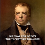 The Tapestried Chamber: From their pens to your ears, genius in every story - Sir Walter Scott