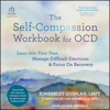 The Self-Compassion Workbook for OCD : Lean into Your Fear, Manage Difficult Emotions, and Focus On Recovery - Kimberley Quinlan LMFT