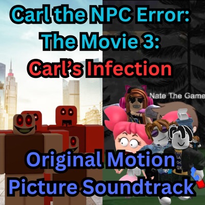 Carl the NPC Error: The Movie 3: Carl's Infection (Original Motion Picture Soundtrack)