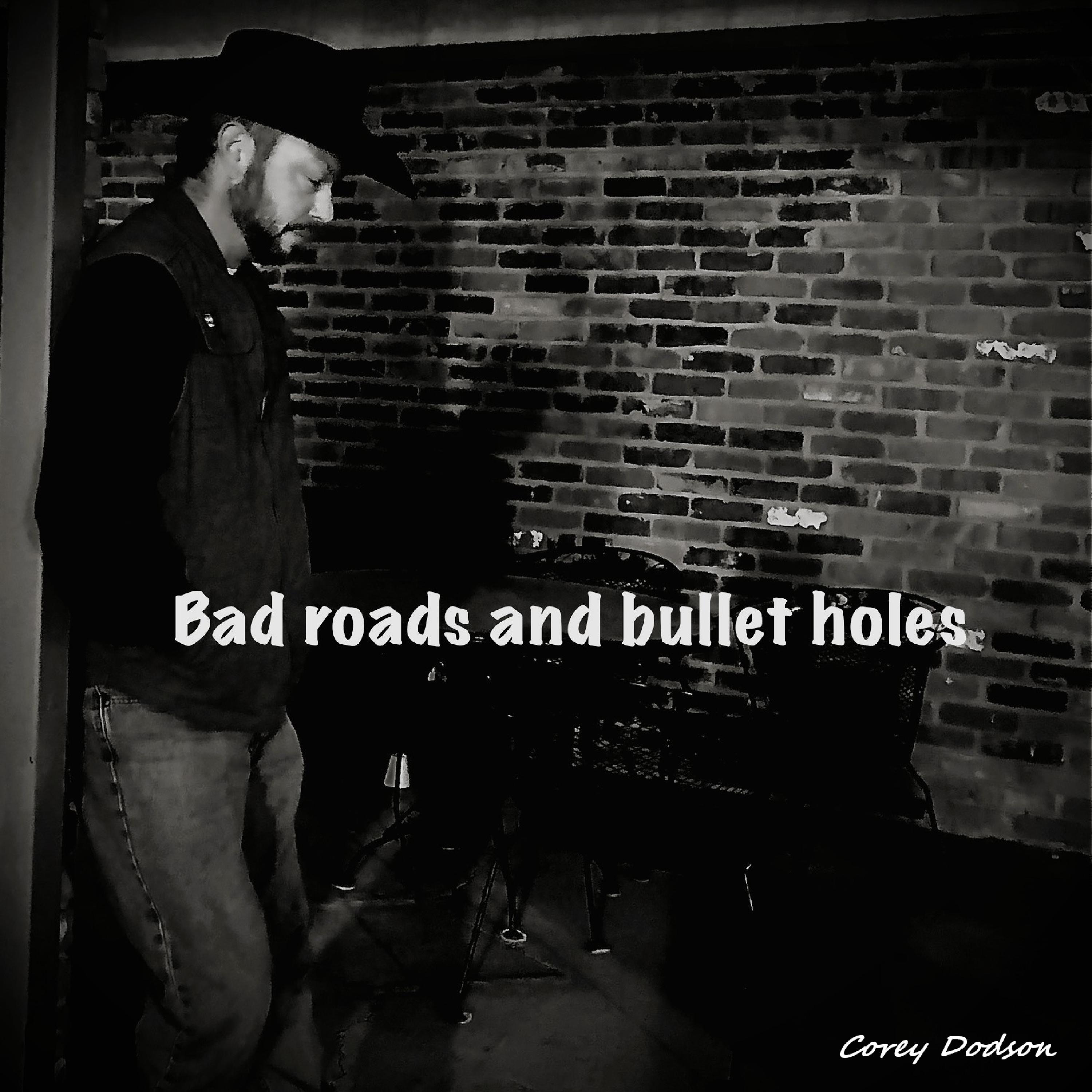 Corey Dodson - Bad Roads And Bullet Holes