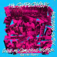 Giving Me Something Better — The Shapeshifters