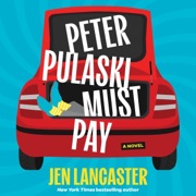 Peter Pulaski Must Pay: A Novel (Unabridged) - Jen Lancaster