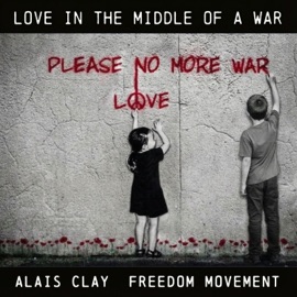 Love In The Middle Of A War (feat. Freedom Movement) Alais Clay