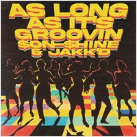 As Long As It's Groovin' - Single - $on-$hine & Jakk'd
