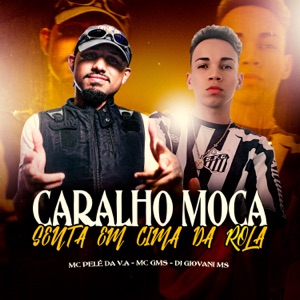Caralho Moça - Senta em Cima da Rola