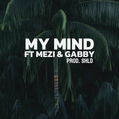 My Mind (feat. MEZI & Gabby) - Single