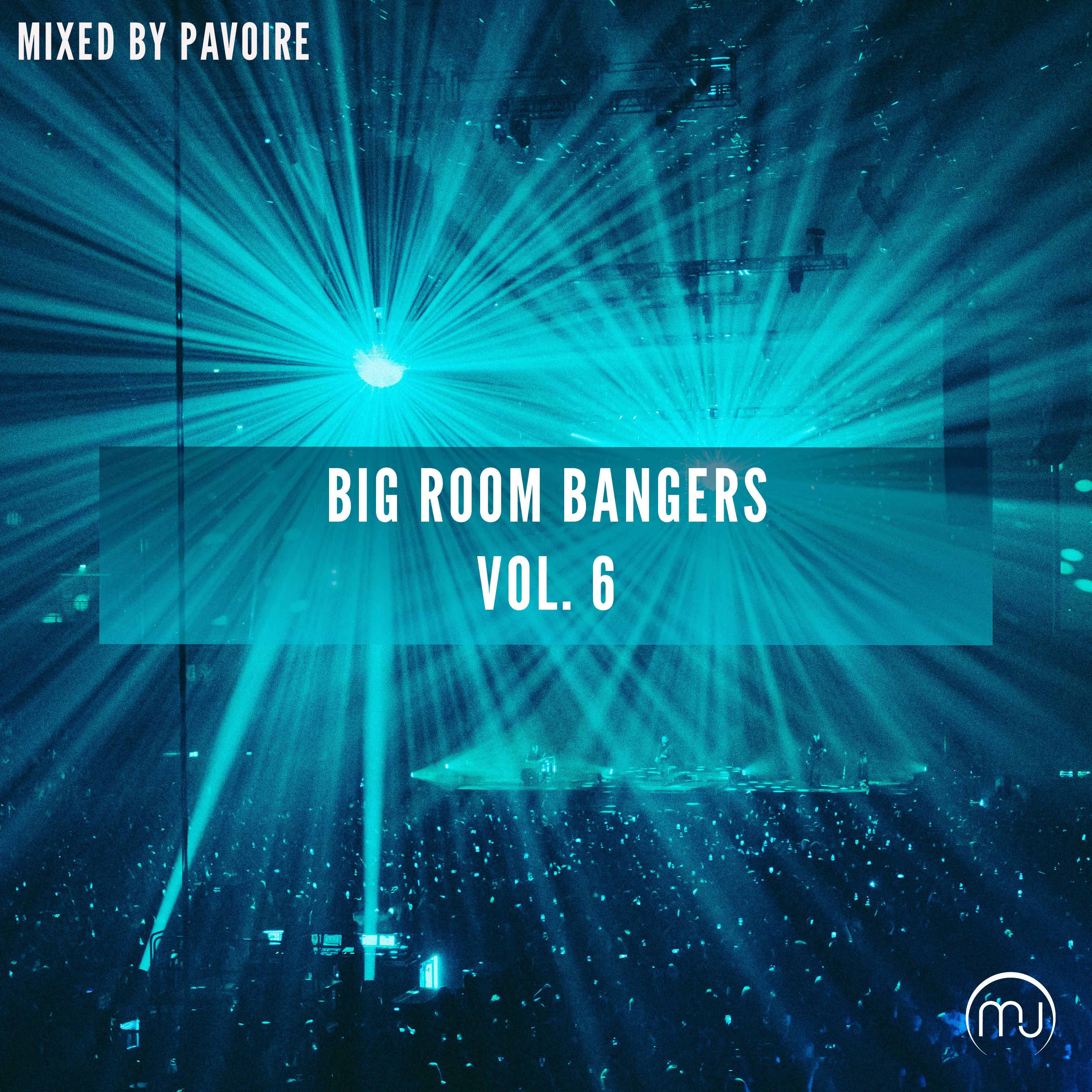 Big Room Bangers Vol. 6 (Mixed by Pavoire) [DJ Mix]