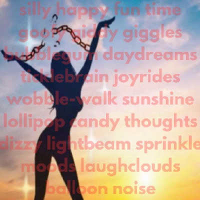 silly happy fun time goofy giddy giggles bubblegum daydreams ticklebrain joyrides wobble-walk sunshine lollipop candy thoughts dizzy lightbeam sprinkle moods laughclouds balloon noise - Single