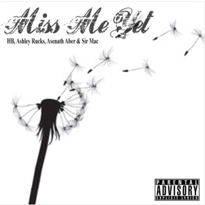 Miss Me Yet (feat. Sir Mac, Ashley Rucks & Asenath Aber) - Single