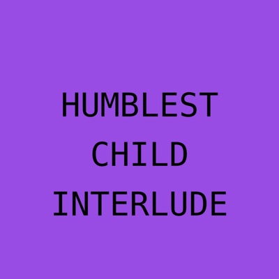 Humblest Child Interlude - Single