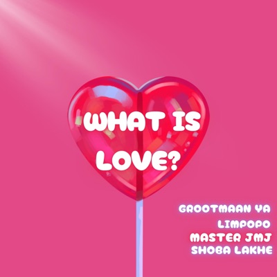 What is Love? (feat. Master JMJ & Shoba Lakhe) - Single