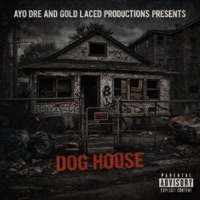 DOG HOUSE (feat. Gold Laced Productions) - Ayo Dre