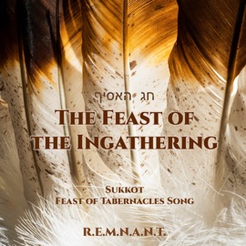 The Feast of the Ingathering (Sukkot - Feast of Tabernacles Song) Remnant