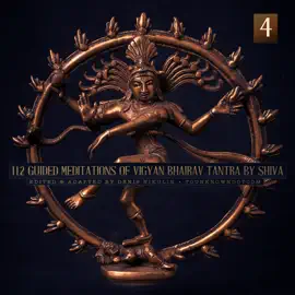 112 Guided Meditations of Vigyan Bhairav Tantra by Shiva (Part 4): Tantra for Self-Realization and Love Power