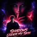 Shadows Under My Skin