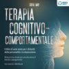 Terapia cognitivo-comportamentale: Il libro di auto aiuto per i disturbi di personalità e la depressione. Ritrova la tua strada verso una vita piena di felicità e appagamento! - Sofía May
