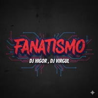 Fanatismo - Single - DJ HIGOR