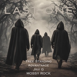 LAST ONE (feat. Advantaage, Javi G & MOSSY ROCK) Tree Standing