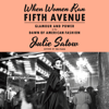 When Women Ran Fifth Avenue: Glamour and Power at the Dawn of American Fashion (Unabridged) - Julie Satow