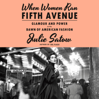 When Women Ran Fifth Avenue: Glamour and Power at the Dawn of American Fashion (Unabridged) - Julie Satow Cover Art
