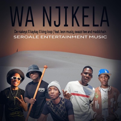 Seroale Entertainment - Wa Njikela (feat. King Loop, Dr Teekay, Madchain, De Niakeyz & Swazzi Tee)